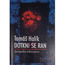 Tomáš Halík - Dotkni se ran – Spiritualita nelhostejnosti